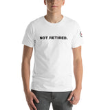 NOT RETIRED. Short-Sleeve Unisex T-Shirt