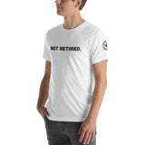NOT RETIRED. Short-Sleeve Unisex T-Shirt