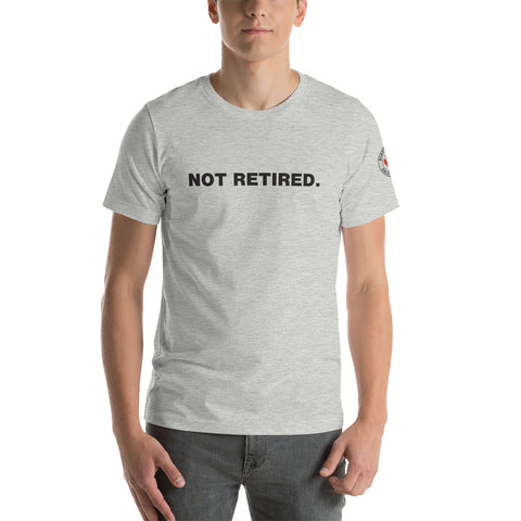 NOT RETIRED. Short-Sleeve Unisex T-Shirt
