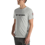 NOT RETIRED. Short-Sleeve Unisex T-Shirt